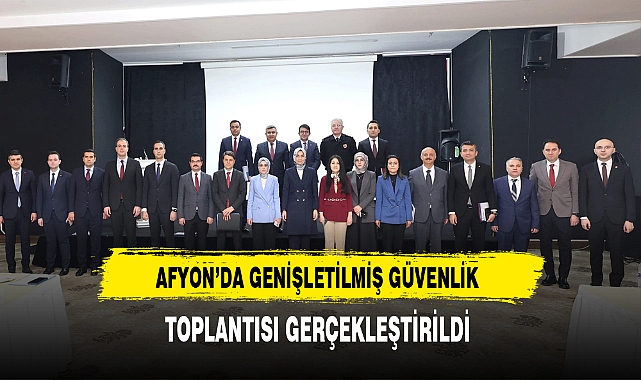 Afyon'da Genişletilmiş Güvenlik Toplantısı Gerçekleştirildi