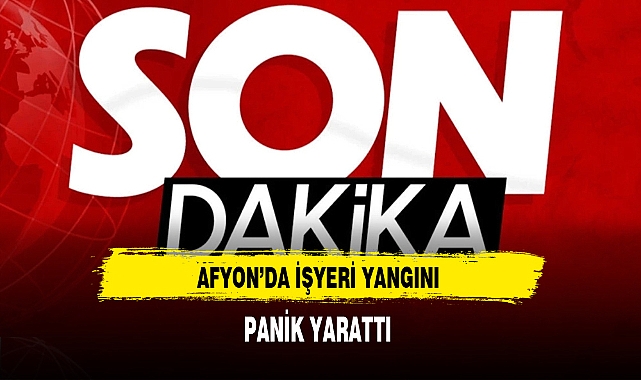 Afyon'da İşyeri Yangını Panik Yarattı