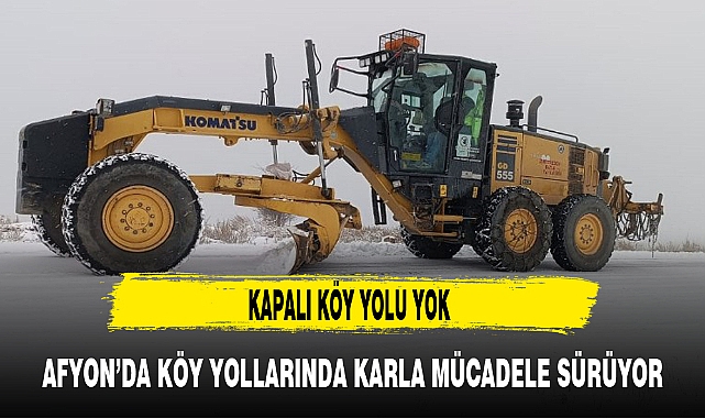 AFYON'DA KÖY YOLLARINDA KARLA MÜCADELE SÜRÜYOR
