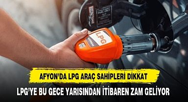 Afyon'da LPG'li Araç Sahipleri Dikkat Bu Gece Yarısından İtibaren Zam Geliyor