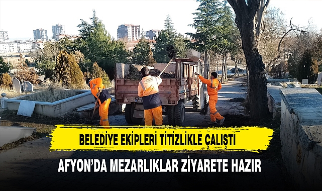 Afyon'da Mezarlıklar Temizlendi. Belediye Ekipleri Titizlikle Çalışmalarını Sürdürdü