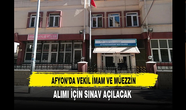 Afyon'da Müftülük İmam ve Müezzin Alımı Yapacak Detaylar Haberimizde