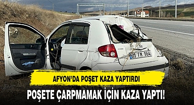 AFYON'DA POŞET KAZA YAPTIRDI