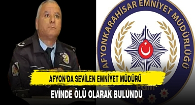 Afyon'da Sevilen Emniyet Müdürü Evinde Ölü Olarak Bulundu