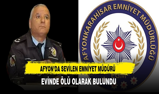 Afyon'da Sevilen Emniyet Müdürü Evinde Ölü Olarak Bulundu