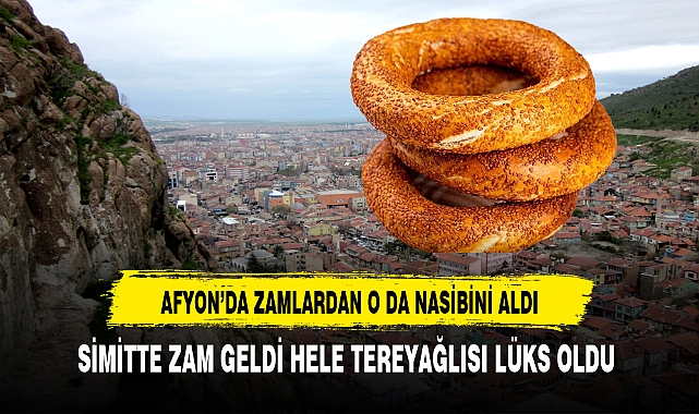 Afyon'da Simitte Zamlardan Nasibini Aldı Tereyağlısı Lüks Oldu