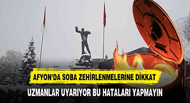 Afyon'da Soba Zehirlenmelerine Dikkat Uzmanlar Uyarıyor