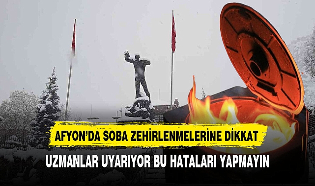 Afyon'da Soba Zehirlenmelerine Dikkat Uzmanlar Uyarıyor
