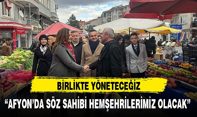 "AFYON'DA SÖZ SAHİBİ HEMŞEHRİLERİMİZ OLACAK"