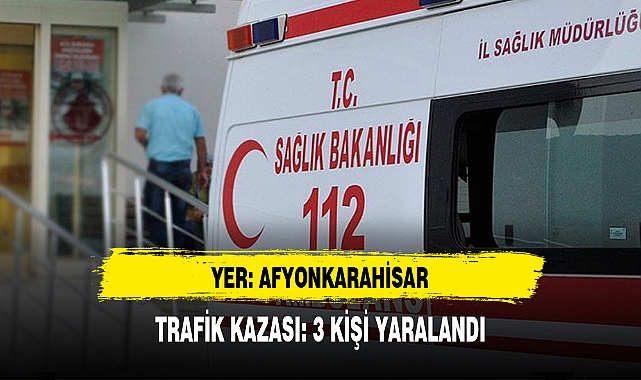 Afyon'da Trafik Kazası 3 Kişi Yaralandı