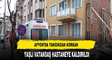 Afyon'da Yangından Korkan Yaşlı Vatandaş Hastaneye Kaldırıldı