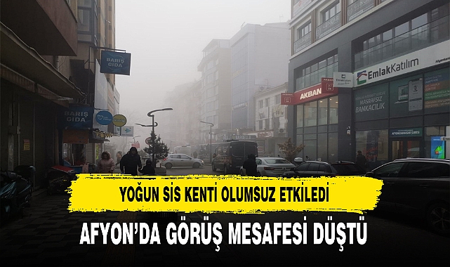 Afyon'da Yoğun Sis Hayatı Olumsuz Etkiledi
