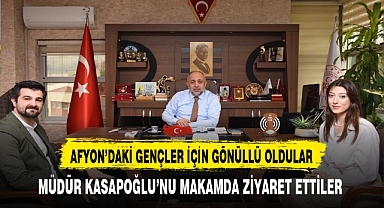 Afyon'daki Gençler İçin Gönüllü Oldular. Müdür Kasapoğlu Makamda Misafir Etti