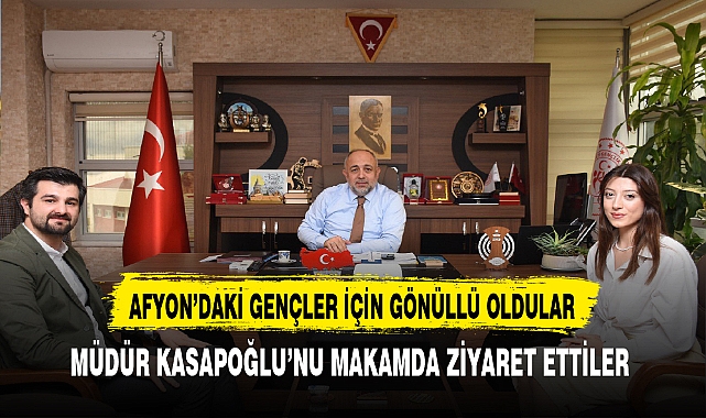 Afyon'daki Gençler İçin Gönüllü Oldular. Müdür Kasapoğlu Makamda Misafir Etti