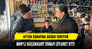 Afyon Esnafına Değer Veriyor MHP'li Başkan Küçükkurt Esnafı Ziyaret Etti