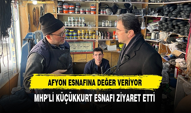Afyon Esnafına Değer Veriyor MHP'li Başkan Küçükkurt Esnafı Ziyaret Etti