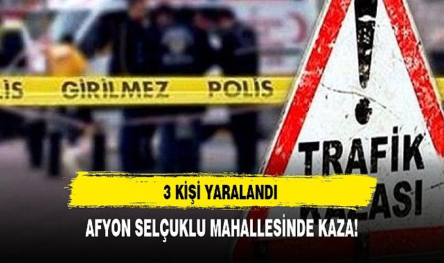 AFYON SELÇUKLU MAHALLESİNDE KAZA!
