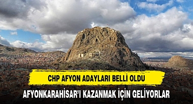 AFYON'UN BAZI İLÇELERİNDE CHP ADAYLARI BELLİ OLDU KÖKSAL ADAY MI?