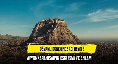 AFYON'UN OSMANLI DÖNEMİNDE İSMİ NEYDİ ?
