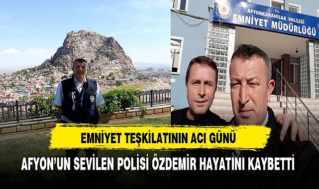 Afyon'un Sevilen Polisi Özdemir Yaşamını Yitirdi.