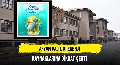 Afyon Valiliği Enerji Kaynaklarına Dikkat Çekti