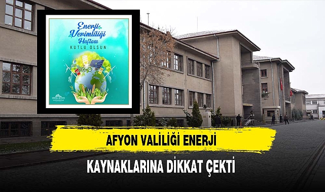 Afyon Valiliği Enerji Kaynaklarına Dikkat Çekti