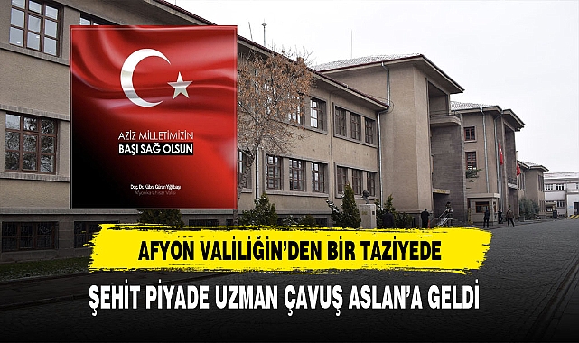 Afyon Valiliğinden Bir Taziye Mesajı da Şehit Uzman Çavuş Aslan İçin Geldi
