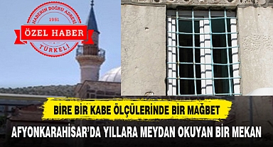 AFYONKARAHİSAR'DA BİRE BİR KABE ÖLÇÜLERİNDEKİ CAMİ DİKKAT ÇEKİYOR