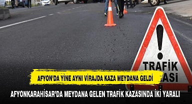 AFYONKARAHİSAR'DA MEYDANA GELEN TRAFİK KAZASINDA İKİ YARALI