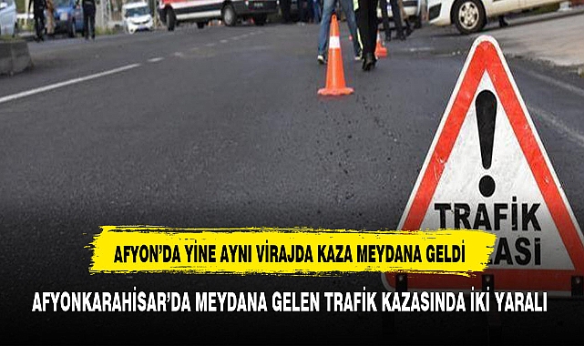 AFYONKARAHİSAR'DA MEYDANA GELEN TRAFİK KAZASINDA İKİ YARALI