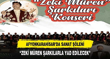 AFYONKARAHİSAR'DA SANAT ŞÖLENİ: “ZEKİ MÜREN ŞARKILARLA YAD EDİLECEK”