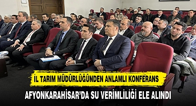 AFYONKARAHİSAR’DA SU VERİMLİLİĞİ ELE ALINDI
