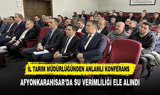AFYONKARAHİSAR’DA SU VERİMLİLİĞİ ELE ALINDI