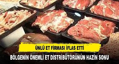BÖLGENİN ÖNEMLİ ET TEDARİK EDEN ÜNLÜ FİRMA İFLAS ETTİ