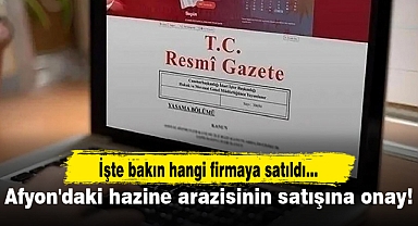 Afyonkarahisar'daki hazine arazisinin satışına onay