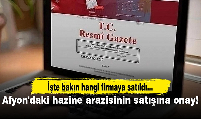 Afyonkarahisar'daki hazine arazisinin satışına onay