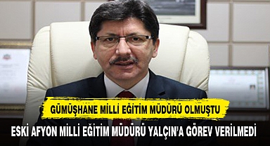 AFYONKARAHİSAR'DAN GÜMÜŞHANE'YE GİDEN MİLLİ EĞİTİM MÜDÜRÜ İÇİN ŞOK KARAR!