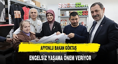 Afyonlu Bakan Göktaş Engelsiz Yaşam Merkezlerine Önem Veriyor