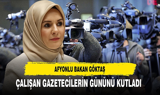 Afyonlu Bakan Göktaş Gazeteciler Gününü Kutladı