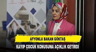 Afyonlu Bakan Göktaş Kayıp Çocuklar Konusuna Açıklık Getirdi