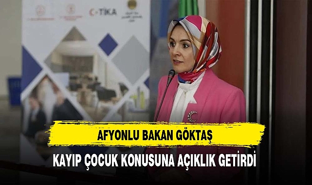 Afyonlu Bakan Göktaş Kayıp Çocuklar Konusuna Açıklık Getirdi