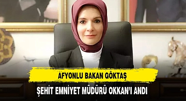 Afyonlu Bakan Göktaş Şehit Emniyet Müdürü Okkan'ı Andı