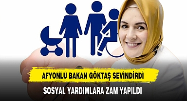 Afyonlu Bakan Göktaş Sosyal Yardımlara Gelen Zamları Açıkladı