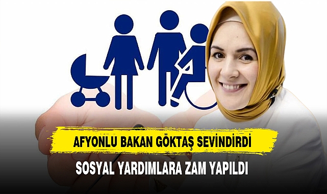Afyonlu Bakan Göktaş Sosyal Yardımlara Gelen Zamları Açıkladı