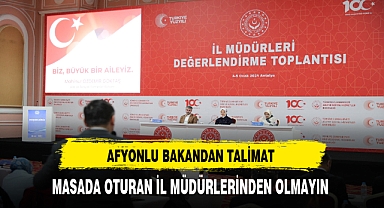 Afyonlu Bakandan İl Müdürlerine Talimat
