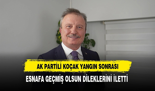Afyonlu Esnafa AK Partili Koçak'tan Geçmiş Olsun