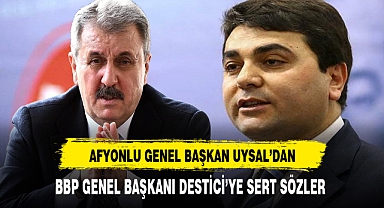 Afyonlu Genel Başkan Uysal'dan Destici'ye Sert Sözler