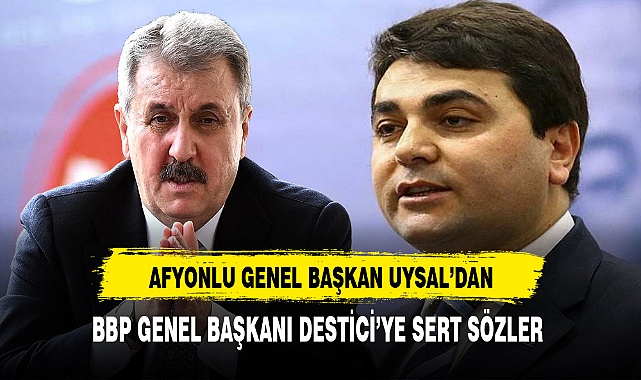 Afyonlu Genel Başkan Uysal'dan Destici'ye Sert Sözler