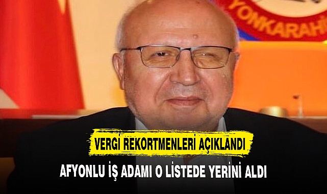 Afyonlu İş Adamı  Vergi Rekortmenleri Listesinde Yerini Aldı