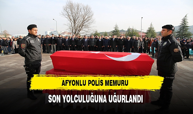 Afyonlu Polis Memuru Özdemir Son Yolculuğuna Uğurlandı